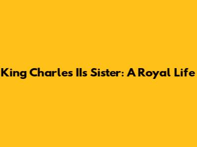 King Charles II's Sister: A Royal Life