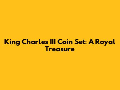 King Charles III Coin Set: A Royal Treasure