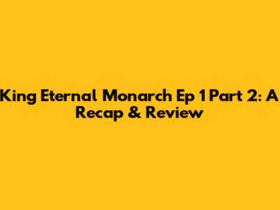 King Eternal Monarch Ep 1 Part 2: A Recap & Review