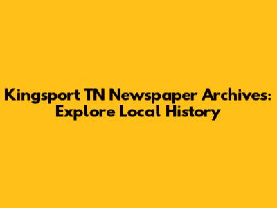 Kingsport TN Newspaper Archives: Explore Local History