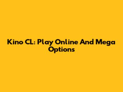 Kino CL: Play Online And Mega Options