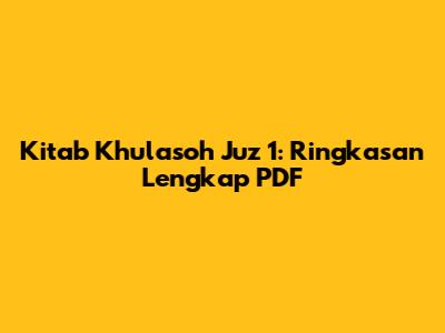 Kitab Khulasoh Juz 1: Ringkasan Lengkap PDF