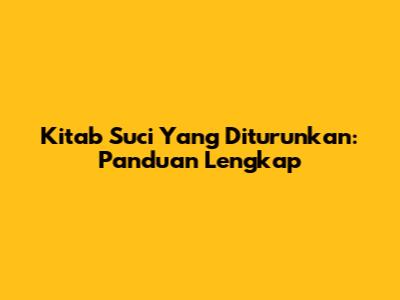 Kitab Suci Yang Diturunkan: Panduan Lengkap
