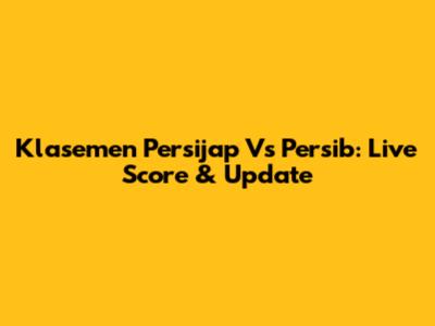 Klasemen Persijap Vs Persib: Live Score & Update