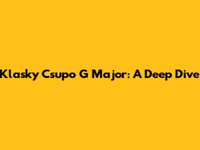 Klasky Csupo G Major: A Deep Dive