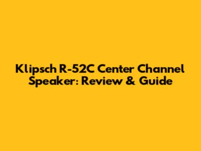 Klipsch R-52C Center Channel Speaker: Review & Guide