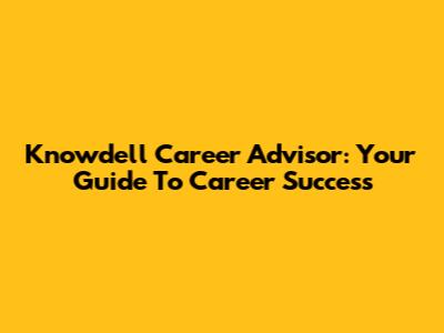 Knowdell Career Advisor: Your Guide To Career Success