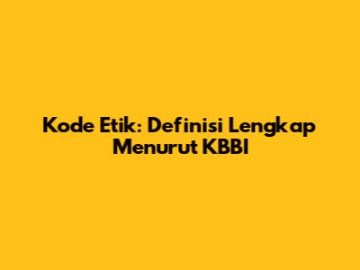Kode Etik: Definisi Lengkap Menurut KBBI