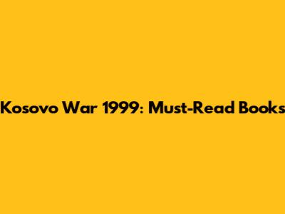 Kosovo War 1999: Must-Read Books