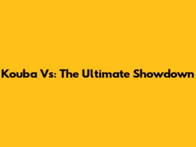 Kouba Vs: The Ultimate Showdown