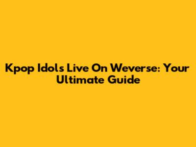 Kpop Idols Live On Weverse: Your Ultimate Guide