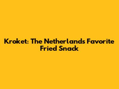 Kroket: The Netherlands' Favorite Fried Snack