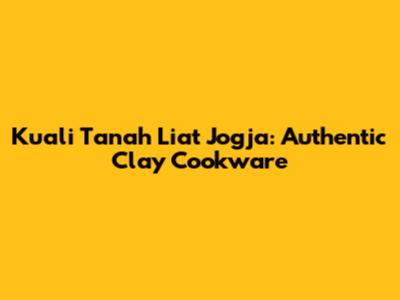 Kuali Tanah Liat Jogja: Authentic Clay Cookware