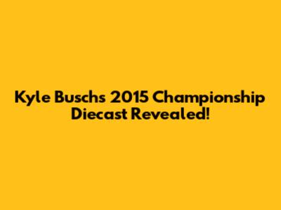 Kyle Busch's 2015 Championship Diecast Revealed!