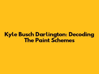 Kyle Busch Darlington: Decoding The Paint Schemes