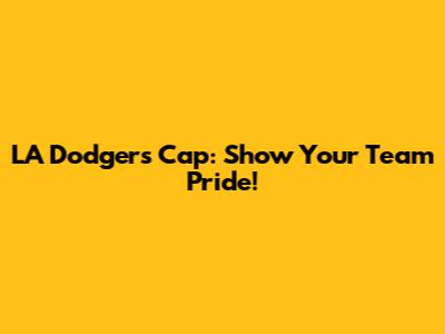 LA Dodgers Cap: Show Your Team Pride!