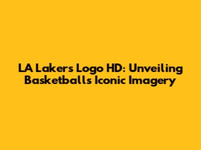 LA Lakers Logo HD: Unveiling Basketball's Iconic Imagery