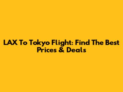 LAX To Tokyo Flight: Find The Best Prices & Deals