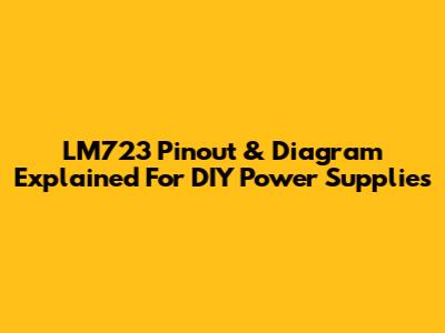 LM723 Pinout & Diagram Explained For DIY Power Supplies