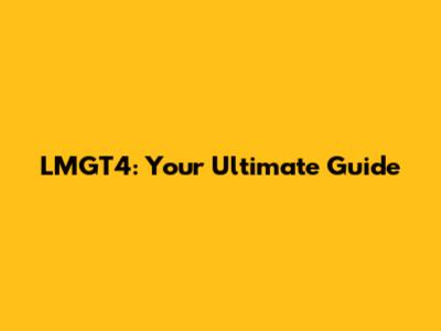 LMGT4: Your Ultimate Guide