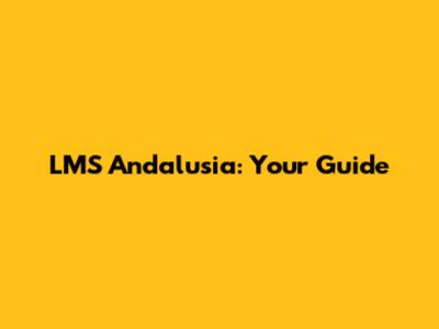 LMS Andalusia: Your Guide
