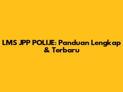 LMS JPP POLIJE: Panduan Lengkap & Terbaru