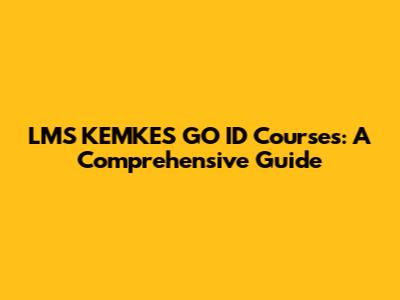 LMS KEMKES GO ID Courses: A Comprehensive Guide