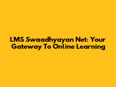 LMS Swaadhyayan Net: Your Gateway To Online Learning