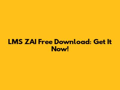 LMS ZAI Free Download: Get It Now!
