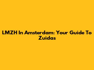 LMZH In Amsterdam: Your Guide To Zuidas