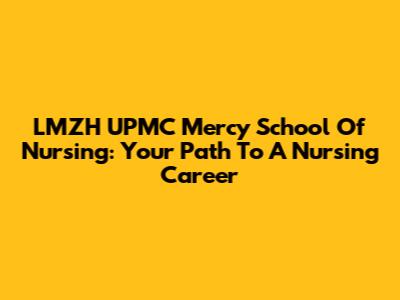 LMZH UPMC Mercy School Of Nursing: Your Path To A Nursing Career