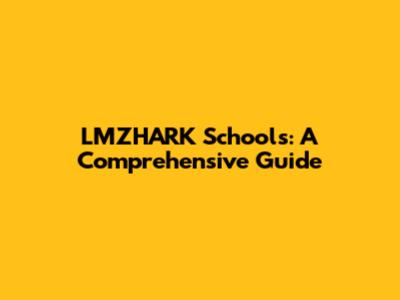 LMZHARK Schools: A Comprehensive Guide