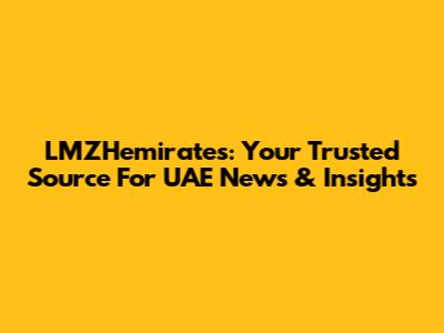 LMZHemirates: Your Trusted Source For UAE News & Insights