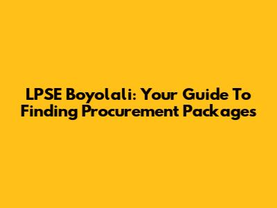 LPSE Boyolali: Your Guide To Finding Procurement Packages