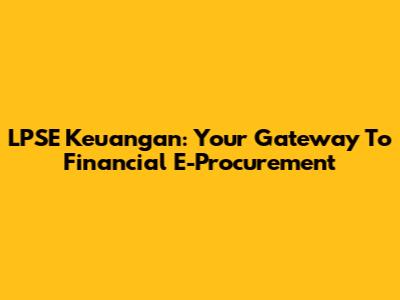 LPSE Keuangan: Your Gateway To Financial E-Procurement
