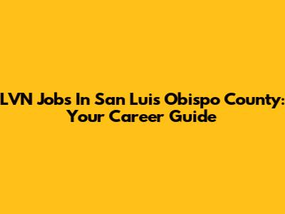 LVN Jobs In San Luis Obispo County: Your Career Guide
