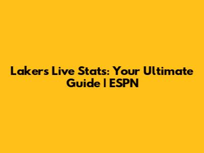 Lakers Live Stats: Your Ultimate Guide | ESPN