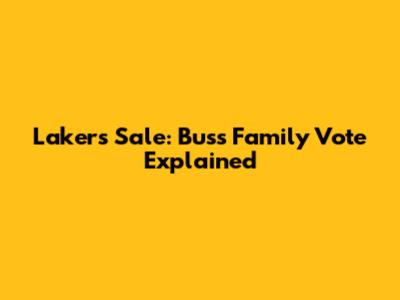 Lakers Sale: Buss Family Vote Explained