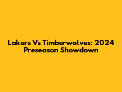 Lakers Vs Timberwolves: 2024 Preseason Showdown