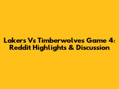 Lakers Vs Timberwolves Game 4: Reddit Highlights & Discussion