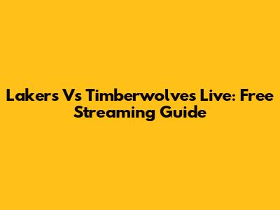 Lakers Vs Timberwolves Live: Free Streaming Guide