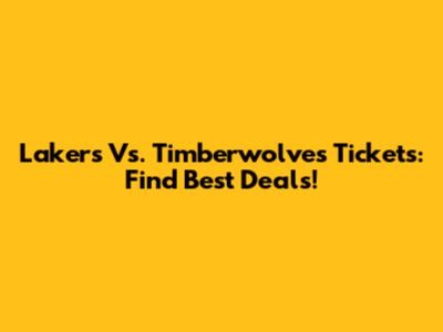 Lakers Vs. Timberwolves Tickets: Find Best Deals!