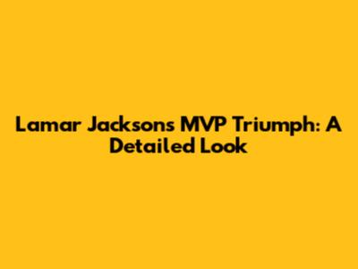 Lamar Jackson's MVP Triumph: A Detailed Look