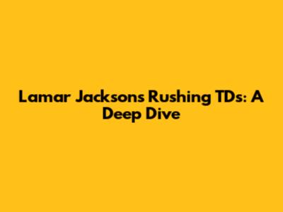Lamar Jackson's Rushing TDs: A Deep Dive