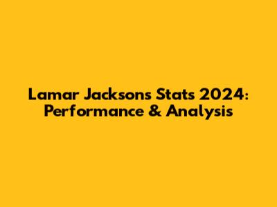 Lamar Jackson's Stats 2024: Performance & Analysis