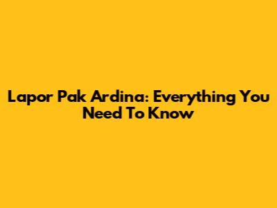 Lapor Pak Ardina: Everything You Need To Know