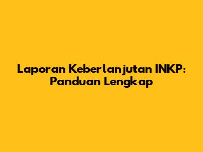 Laporan Keberlanjutan INKP: Panduan Lengkap