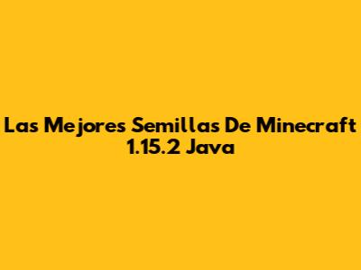 Las Mejores Semillas De Minecraft 1.15.2 Java