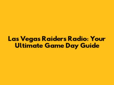 Las Vegas Raiders Radio: Your Ultimate Game Day Guide