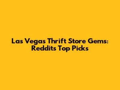Las Vegas Thrift Store Gems: Reddit's Top Picks